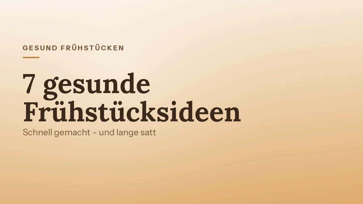 7 gesunde Frühstücksideen, die schnell gehen und lange satt machen